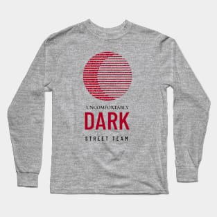 UNCOMFORTABLY DARK STREET TEAM Long Sleeve T-Shirt